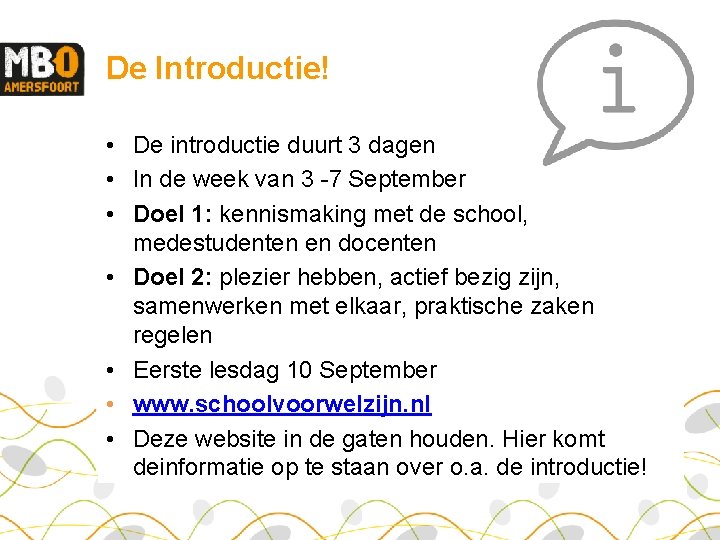 De Introductie! • De introductie duurt 3 dagen • In de week van 3