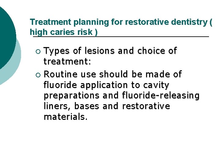 Treatment planning for restorative dentistry ( high caries risk ) Types of lesions and