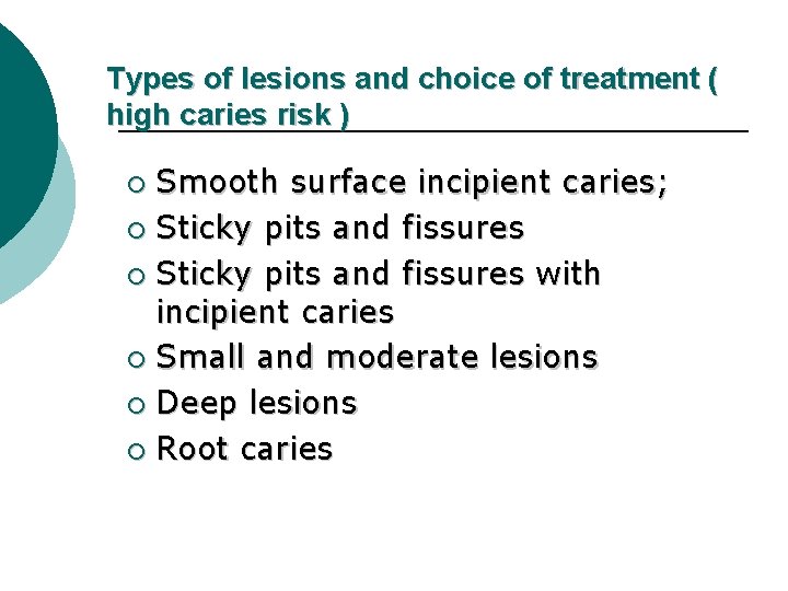 Types of lesions and choice of treatment ( high caries risk ) Smooth surface