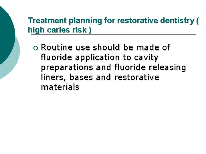 Treatment planning for restorative dentistry ( high caries risk ) ¡ Routine use should