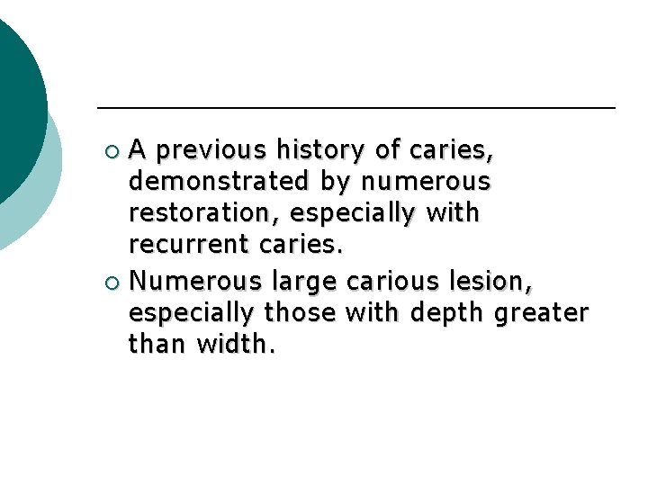 A previous history of caries, demonstrated by numerous restoration, especially with recurrent caries. ¡