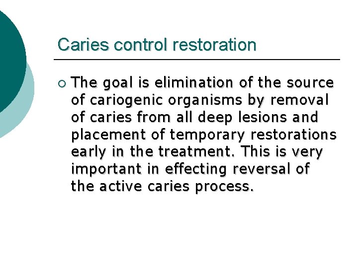 Caries control restoration ¡ The goal is elimination of the source of cariogenic organisms