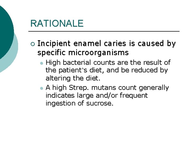 RATIONALE ¡ Incipient enamel caries is caused by specific microorganisms l l High bacterial