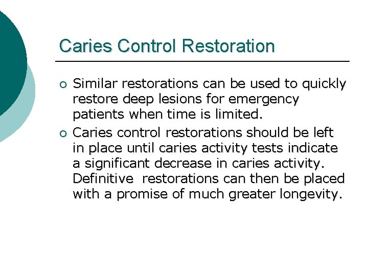 Caries Control Restoration ¡ ¡ Similar restorations can be used to quickly restore deep