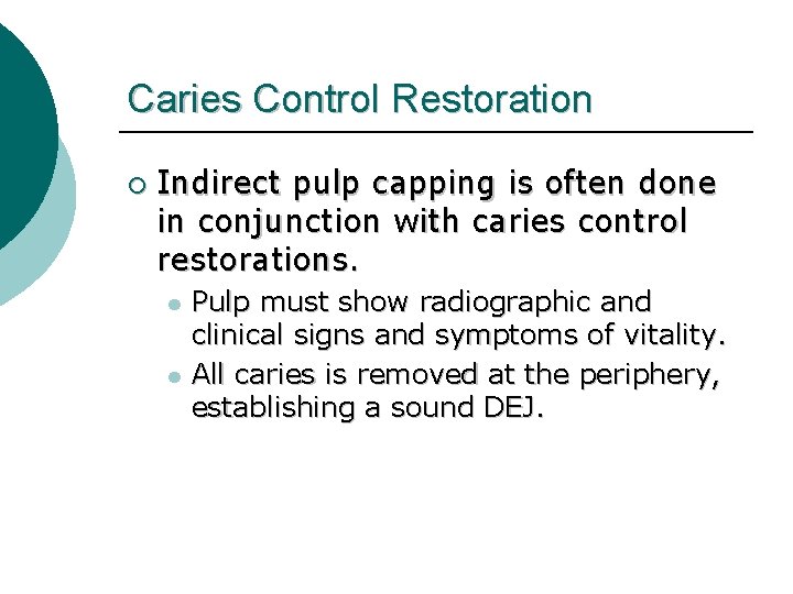 Caries Control Restoration ¡ Indirect pulp capping is often done in conjunction with caries