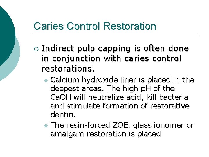 Caries Control Restoration ¡ Indirect pulp capping is often done in conjunction with caries