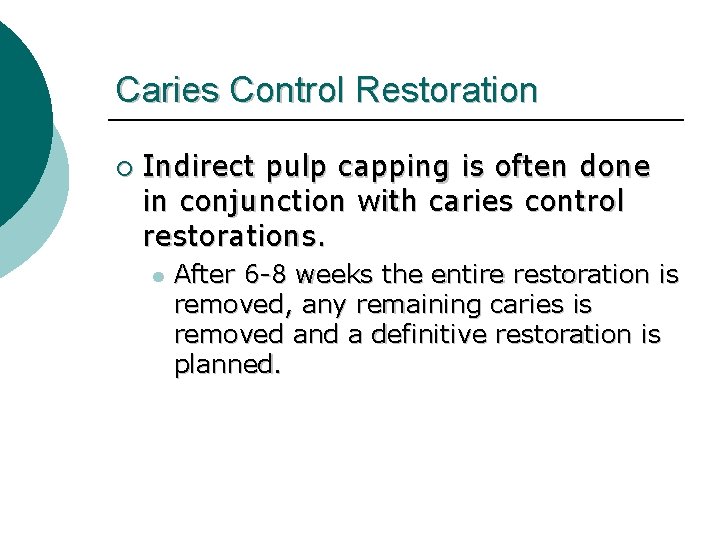 Caries Control Restoration ¡ Indirect pulp capping is often done in conjunction with caries