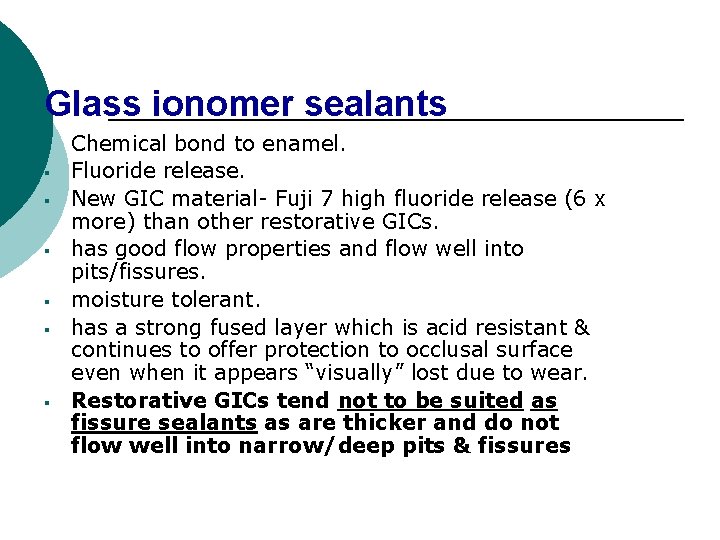 Glass ionomer sealants § § § § Chemical bond to enamel. Fluoride release. New