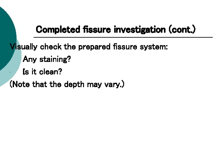 Completed fissure investigation (cont. ) Visually check the prepared fissure system: • Any staining?