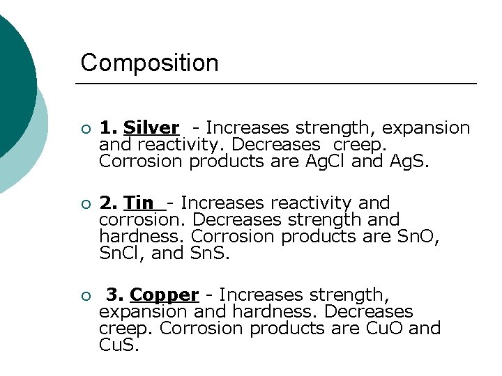 Composition ¡ 1. Silver - Increases strength, expansion and reactivity. Decreases creep. Corrosion products