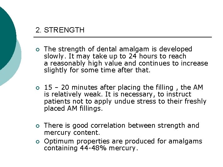 2. STRENGTH ¡ The strength of dental amalgam is developed slowly. It may take