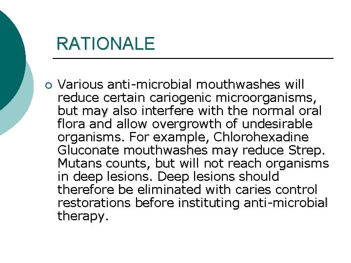 RATIONALE ¡ Various anti-microbial mouthwashes will reduce certain cariogenic microorganisms, but may also interfere