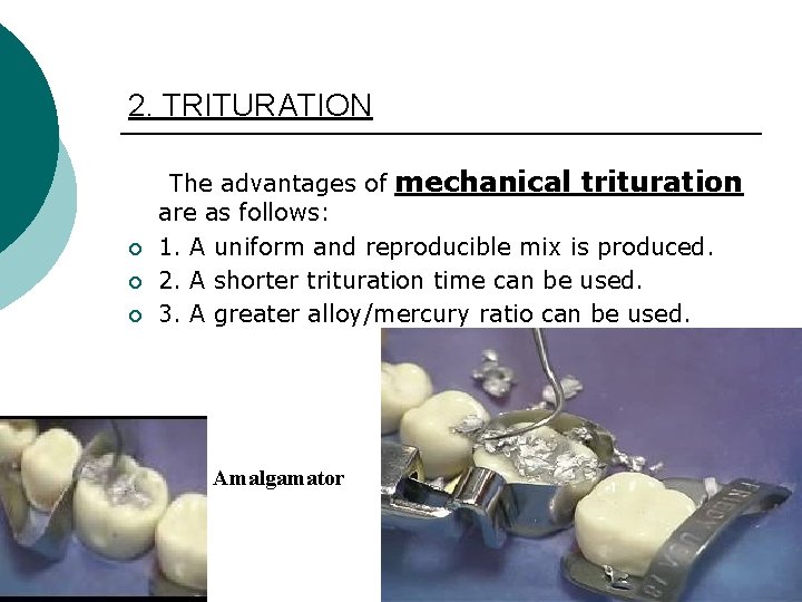 2. TRITURATION The advantages of mechanical trituration are as follows: ¡ 1. A uniform