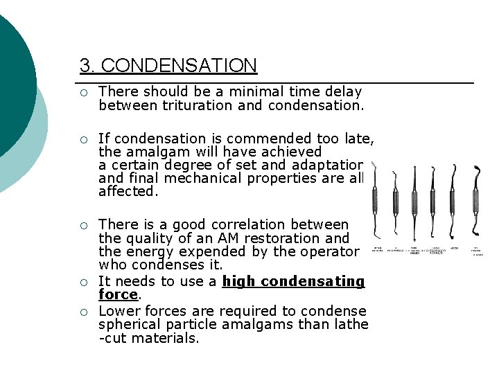 3. CONDENSATION ¡ There should be a minimal time delay between trituration and condensation.