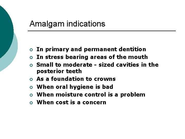 Amalgam indications ¡ ¡ ¡ ¡ In primary and permanent dentition In stress bearing