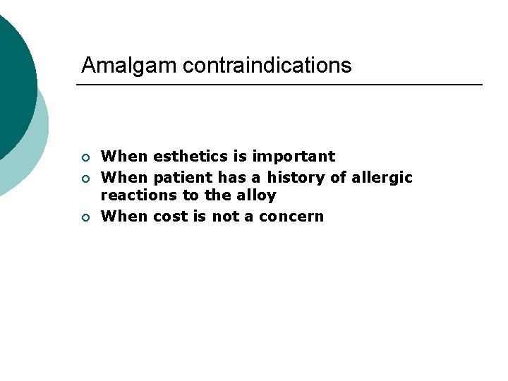 Amalgam contraindications ¡ ¡ ¡ When esthetics is important When patient has a history