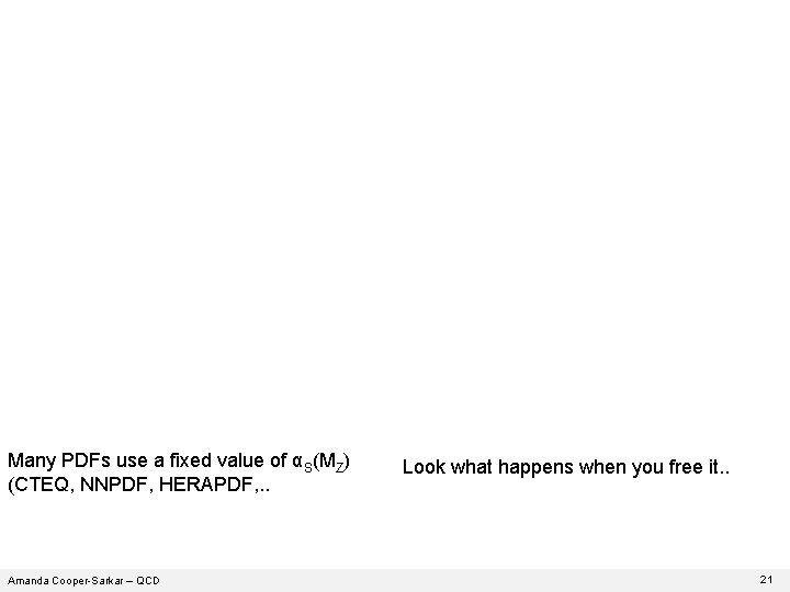 Many PDFs use a fixed value of αS(MZ) (CTEQ, NNPDF, HERAPDF, . . Amanda