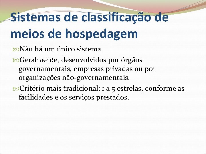 Sistemas de classificação de meios de hospedagem Não há um único sistema. Geralmente, desenvolvidos