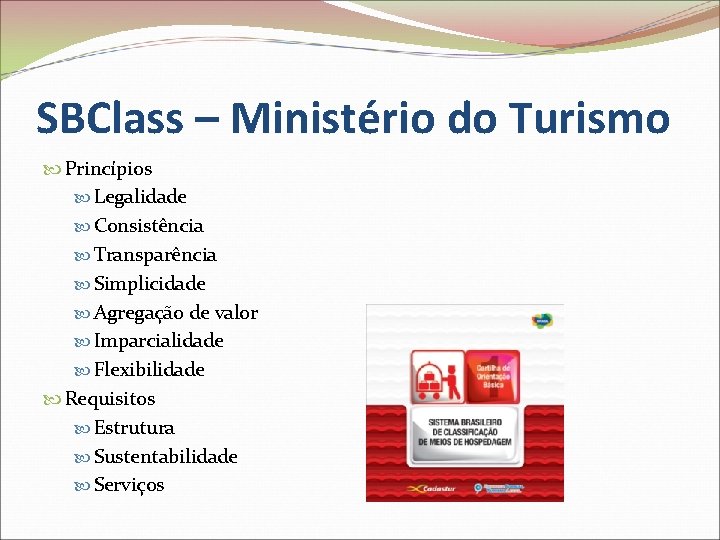 SBClass – Ministério do Turismo Princípios Legalidade Consistência Transparência Simplicidade Agregação de valor Imparcialidade