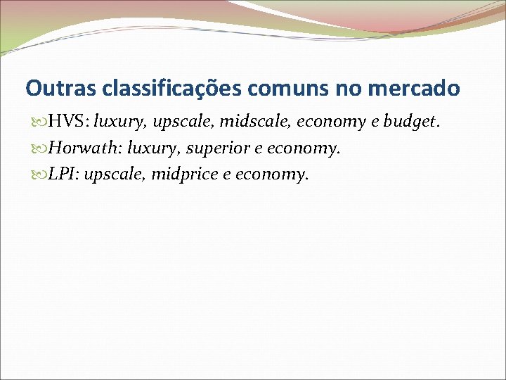 Outras classificações comuns no mercado HVS: luxury, upscale, midscale, economy e budget. Horwath: luxury,