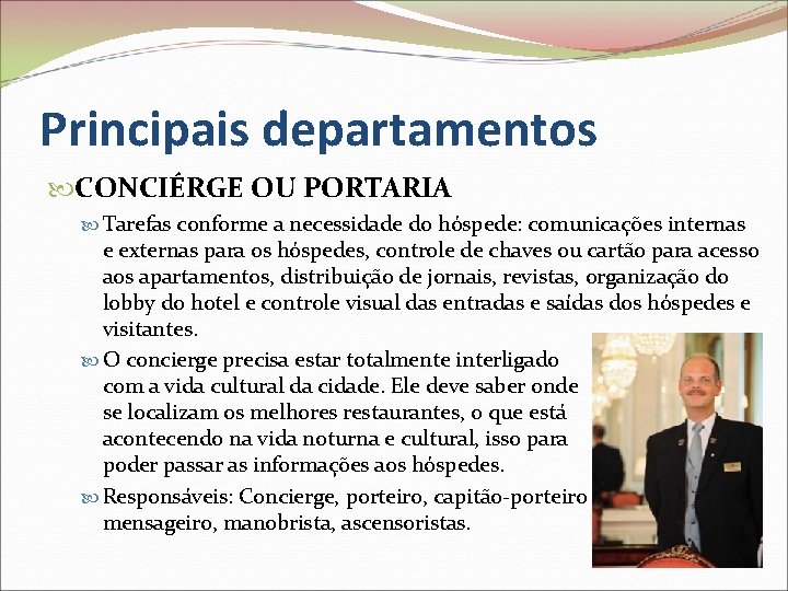 Principais departamentos CONCIÉRGE OU PORTARIA Tarefas conforme a necessidade do hóspede: comunicações internas e