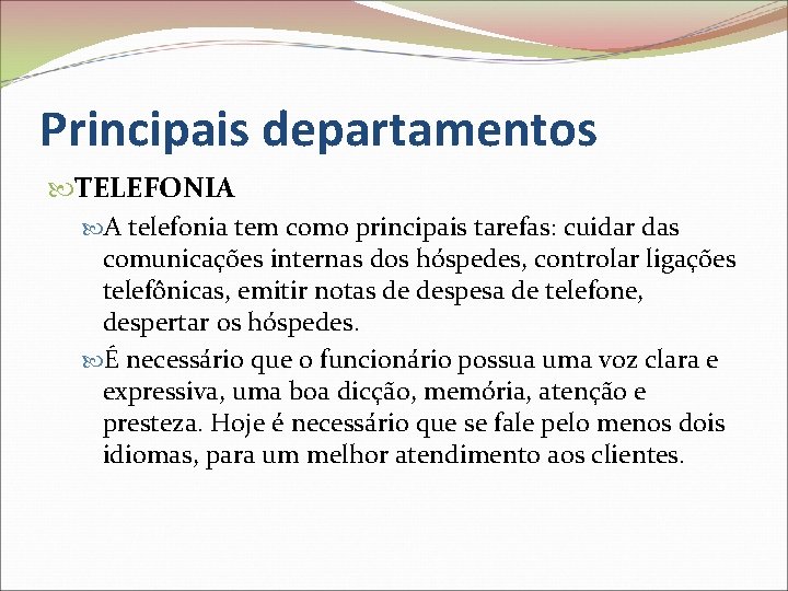 Principais departamentos TELEFONIA A telefonia tem como principais tarefas: cuidar das comunicações internas dos