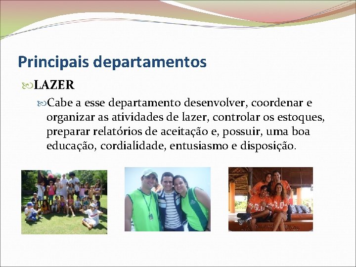 Principais departamentos LAZER Cabe a esse departamento desenvolver, coordenar e organizar as atividades de