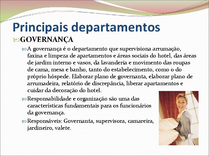 Principais departamentos GOVERNANÇA A governança é o departamento que supervisiona arrumação, faxina e limpeza