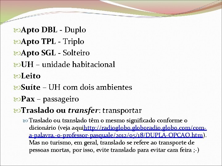  Apto DBL - Duplo Apto TPL - Triplo Apto SGL - Solteiro UH