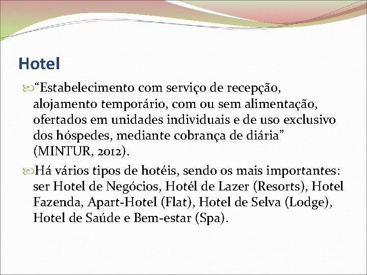 Hotel “Estabelecimento com serviço de recepção, alojamento temporário, com ou sem alimentação, ofertados em