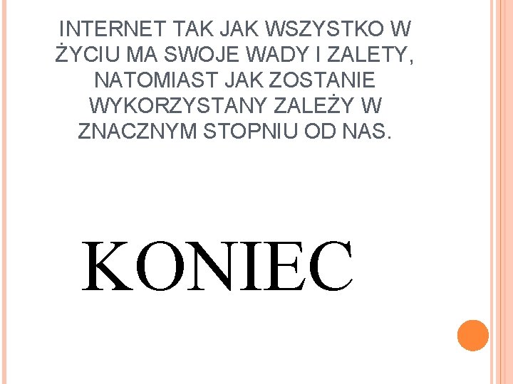 INTERNET TAK JAK WSZYSTKO W ŻYCIU MA SWOJE WADY I ZALETY, NATOMIAST JAK ZOSTANIE