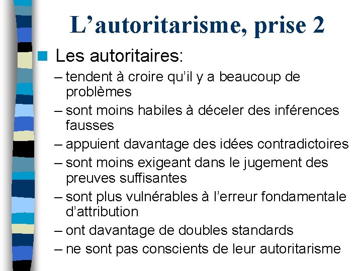 L’autoritarisme, prise 2 n Les autoritaires: – tendent à croire qu’il y a beaucoup