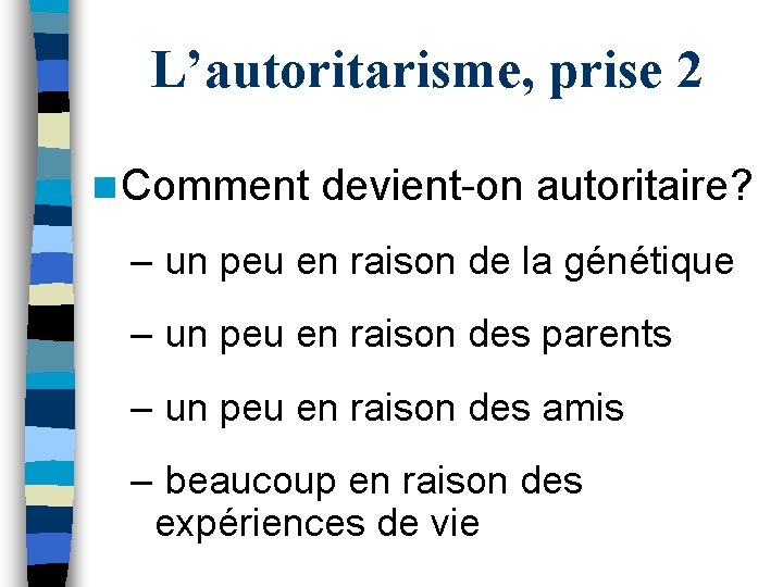 L’autoritarisme, prise 2 n Comment devient-on autoritaire? – un peu en raison de la