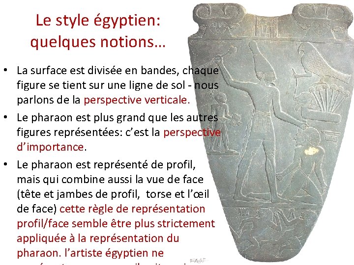 Le style égyptien: quelques notions… • La surface est divisée en bandes, chaque figure Le style égyptien: quelques notions… • La surface est divisée en bandes, chaque figure