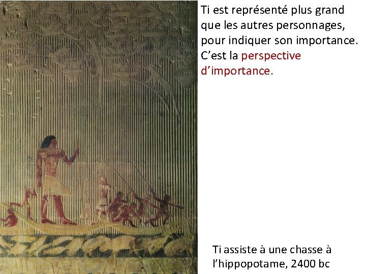 Ti est représenté plus grand que les autres personnages, pour indiquer son importance. C’est Ti est représenté plus grand que les autres personnages, pour indiquer son importance. C’est