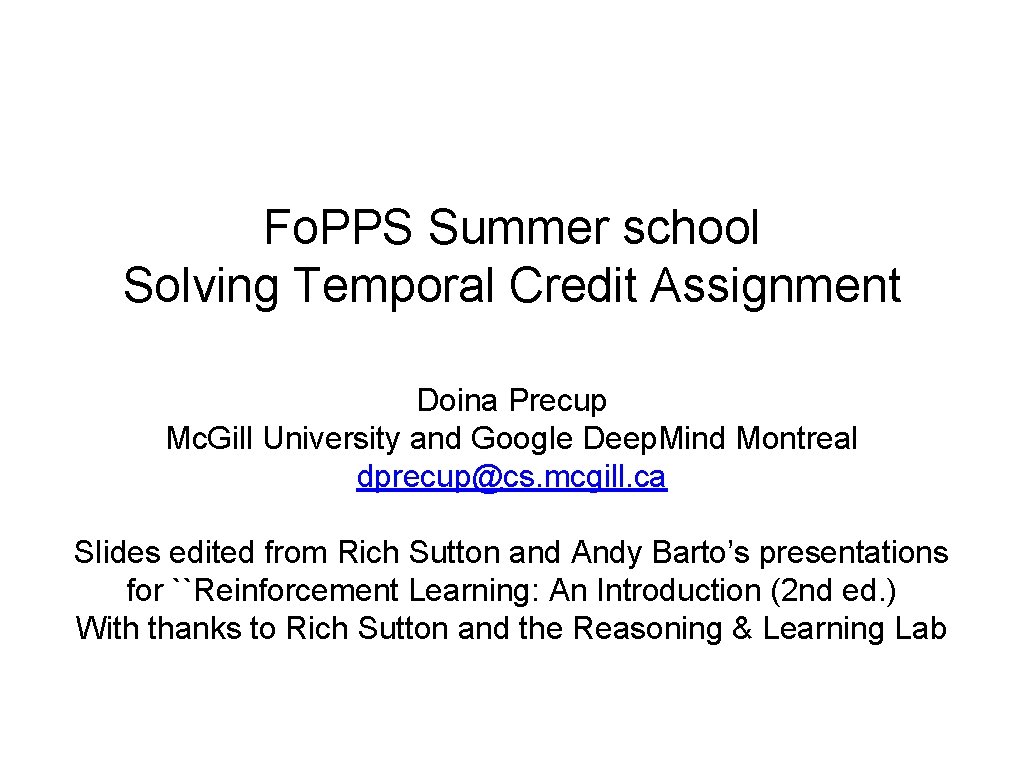 Fo. PPS Summer school Solving Temporal Credit Assignment Doina Precup Mc. Gill University and