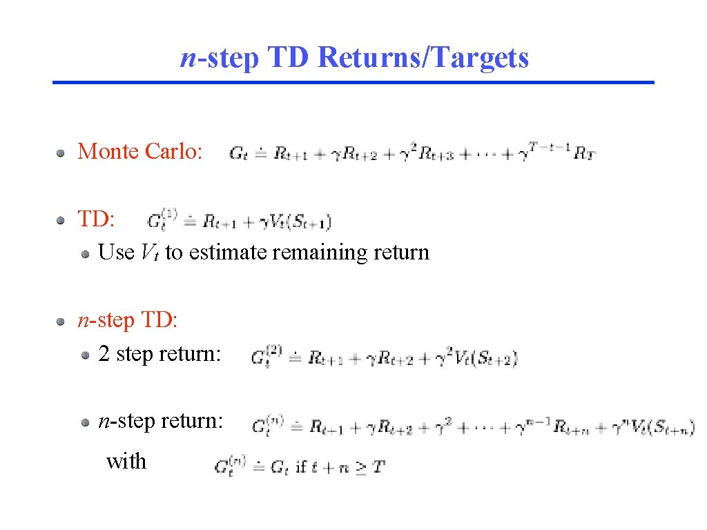 n-step TD Returns/Targets Monte Carlo: TD: Use Vt to estimate remaining return n-step TD: