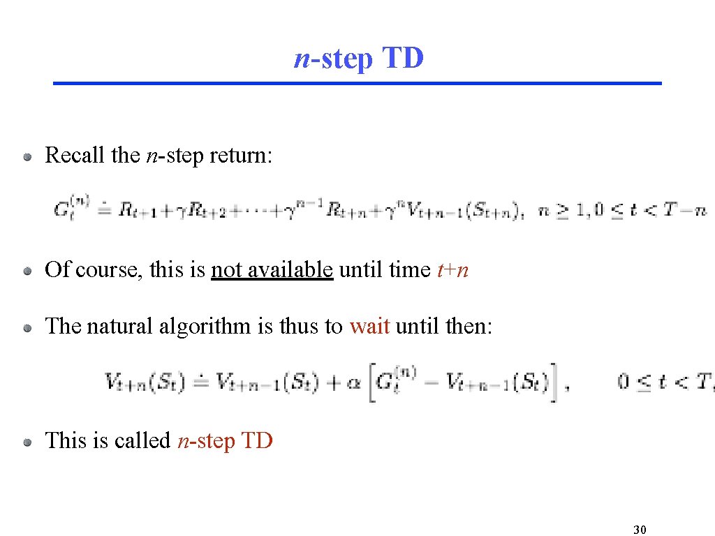 n-step TD Recall the n-step return: Of course, this is not available until time
