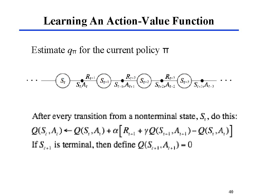 Learning An Action-Value Function Estimate qπ for the current policy π 40 