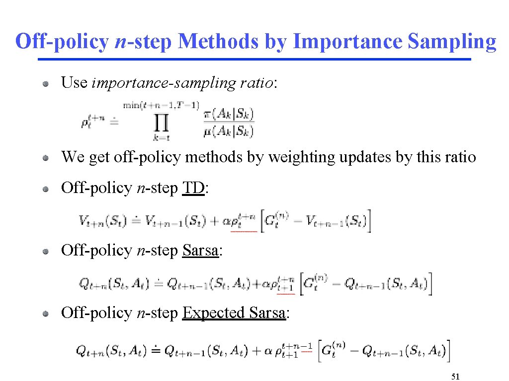 Off-policy n-step Methods by Importance Sampling Use importance-sampling ratio: We get off-policy methods by