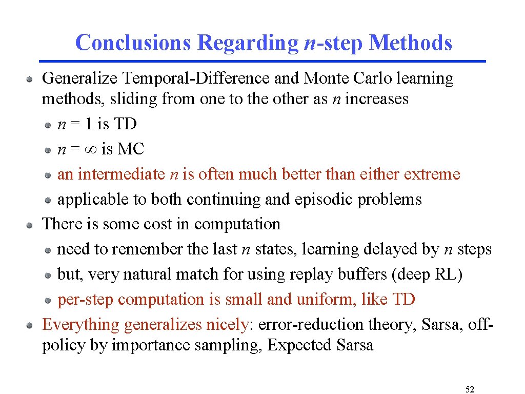 Conclusions Regarding n-step Methods Generalize Temporal-Difference and Monte Carlo learning methods, sliding from one