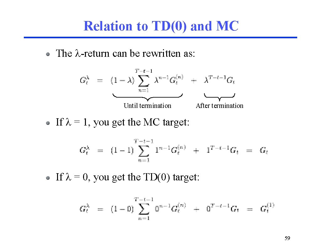 Relation to TD(0) and MC The l-return can be rewritten as: Until termination After