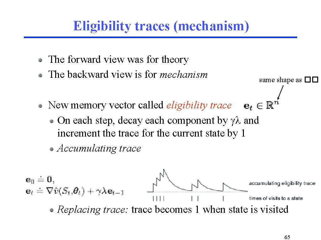 Eligibility traces (mechanism) The forward view was for theory The backward view is for