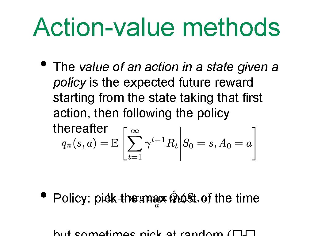 Action-value methods • The value of an action in a state given a policy