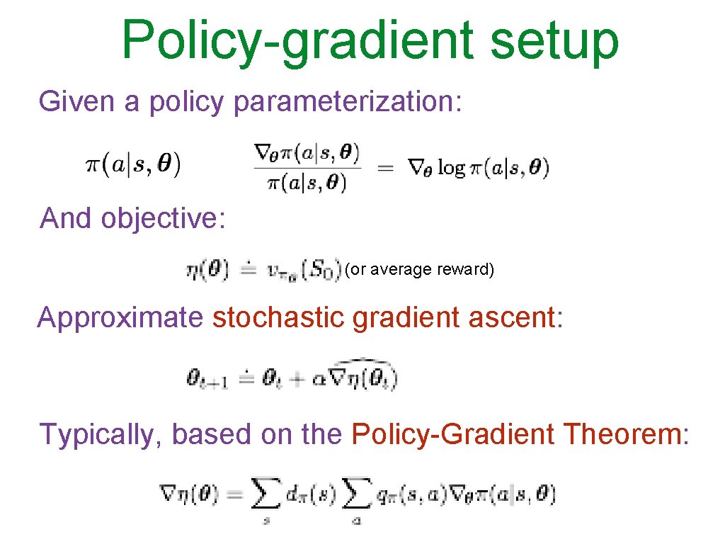 Policy-gradient setup Given a policy parameterization: And objective: (or average reward) Approximate stochastic gradient