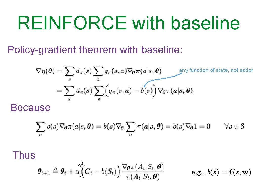 REINFORCE with baseline Policy-gradient theorem with baseline: any function of state, not action Because
