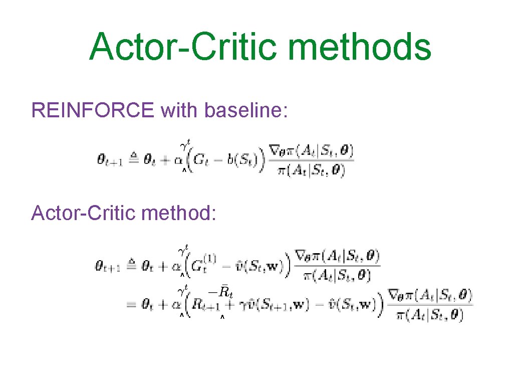 Actor-Critic methods REINFORCE with baseline: ^ Actor-Critic method: ^ ^ ^ 