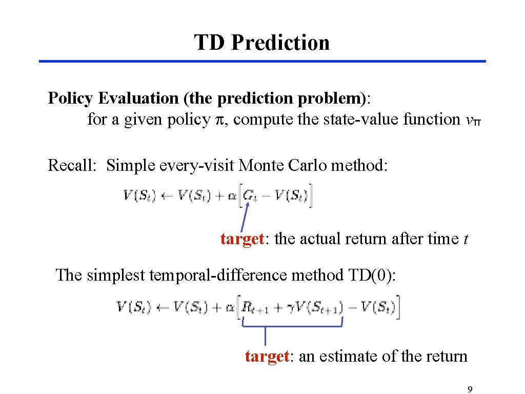 TD Prediction Policy Evaluation (the prediction problem): for a given policy p, compute the
