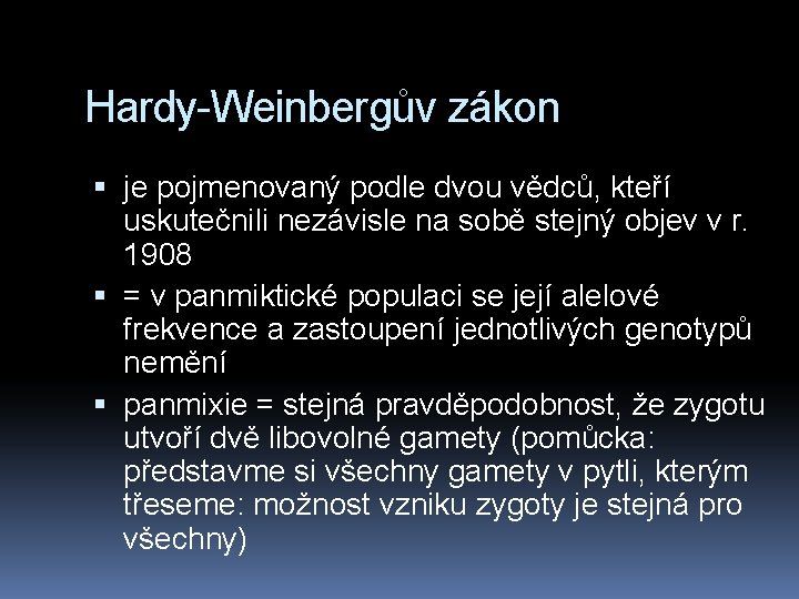 Hardy-Weinbergův zákon je pojmenovaný podle dvou vědců, kteří uskutečnili nezávisle na sobě stejný objev