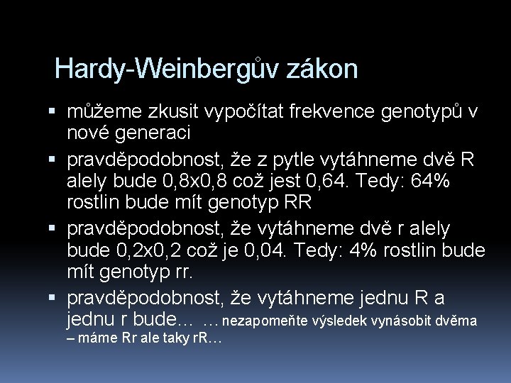 Hardy-Weinbergův zákon můžeme zkusit vypočítat frekvence genotypů v nové generaci pravděpodobnost, že z pytle